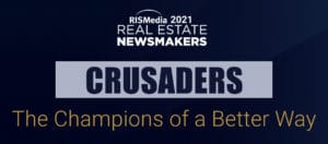 RISMedia 2021 Real Estate Newsmakers Crusaders Champions of a Better Way