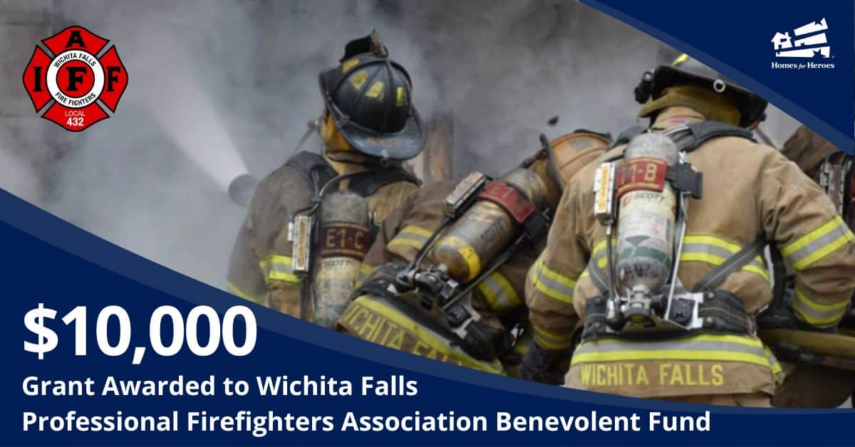 Wichita Falls Professional Firefighters battling flame Association Benevolent Fund receives 10000 grant from Homes for Heroes Foundation